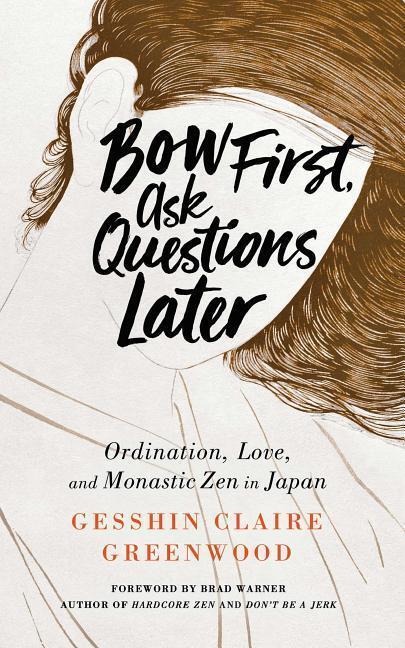 Cover: 9781614293972 | Bow First, Ask Questions Later: Ordination, Love, and Monastic Zen...