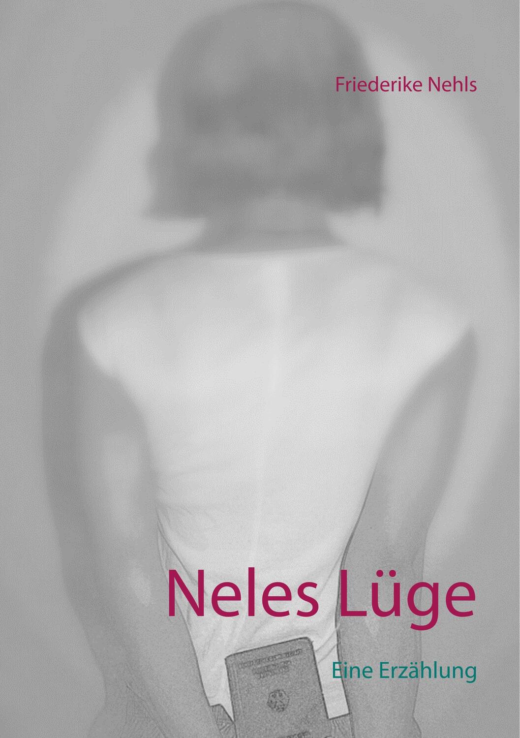 Cover: 9783752885989 | Neles Lüge | Eine Erzählung | Friederike Nehls | Taschenbuch | 104 S.