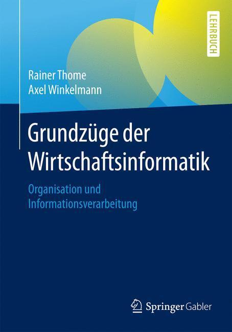 Cover: 9783662467312 | Grundzüge der Wirtschaftsinformatik | Rainer Thome (u. a.) | Buch