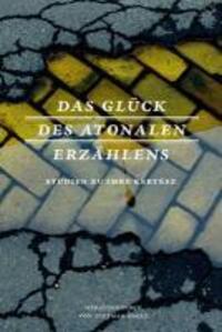 Cover: 9783942375016 | Das Glück des atonalen Erzählens | Studien zu Imre Kértesz | Buch
