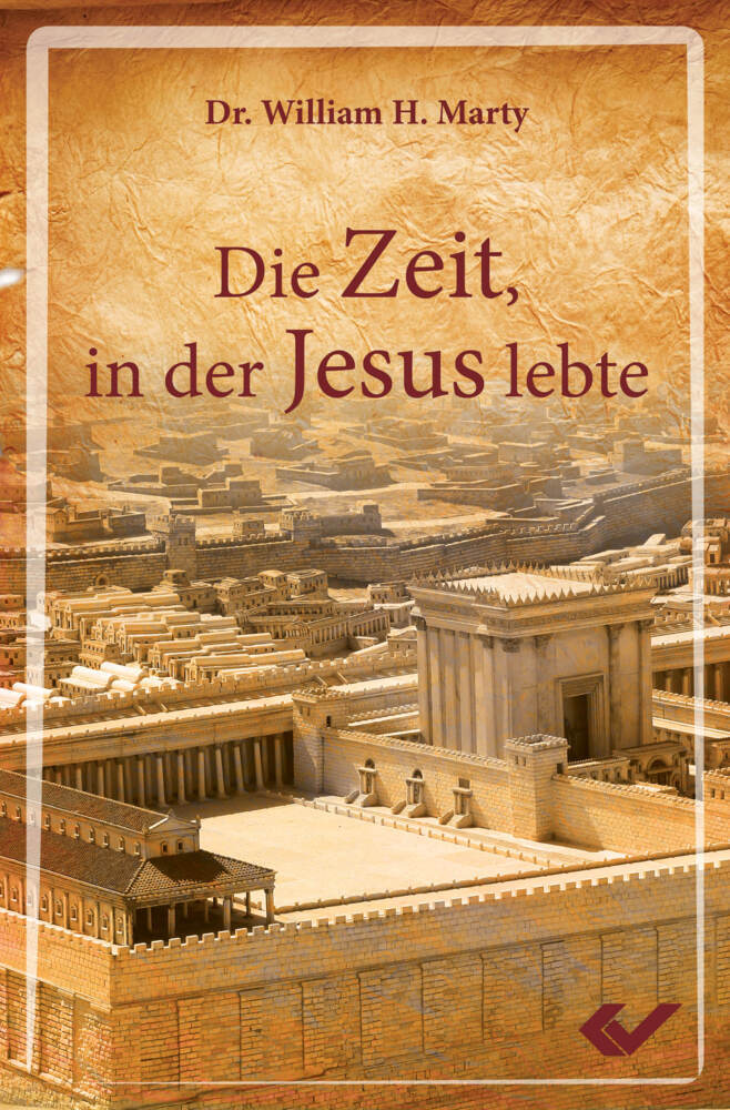 Cover: 9783863530976 | Die Zeit, in der Jesus lebte | Dr. William H. Marty | Taschenbuch