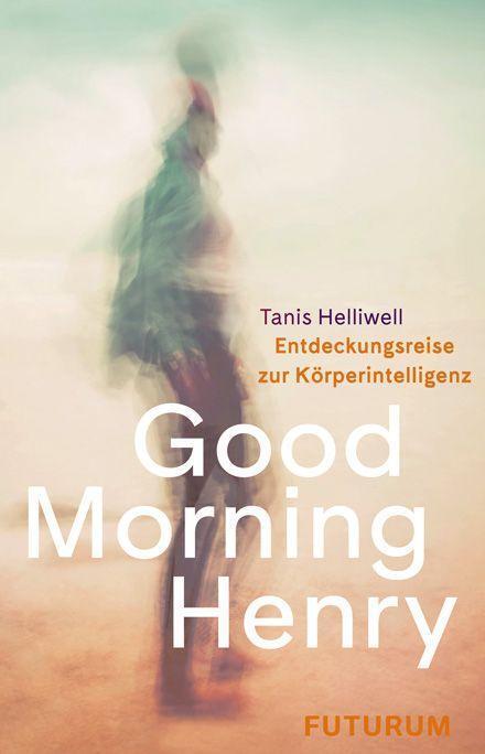 Cover: 9783856362720 | Good Morning Henry | Eine Entdeckungsreise zur Körperintelligenz