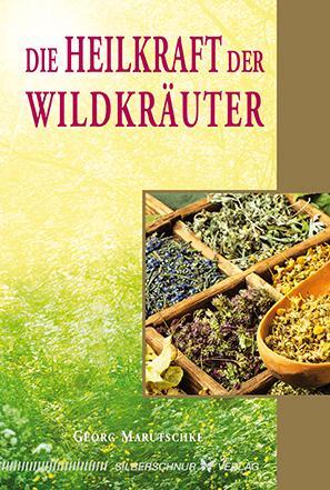 Cover: 9783898454797 | Die Heilkraft der Wildkräuter | Georg Marutschke | Taschenbuch | 2015