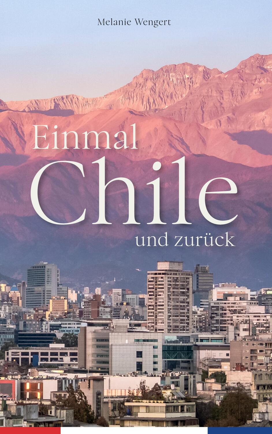 Cover: 9783347800724 | Einmal Chile und zurück | Melanie Wengert | Buch | Deutsch | 2022