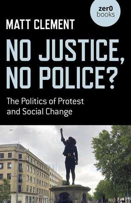 Cover: 9781789049459 | No Justice, No Police? | The Politics of Protest and Social Change