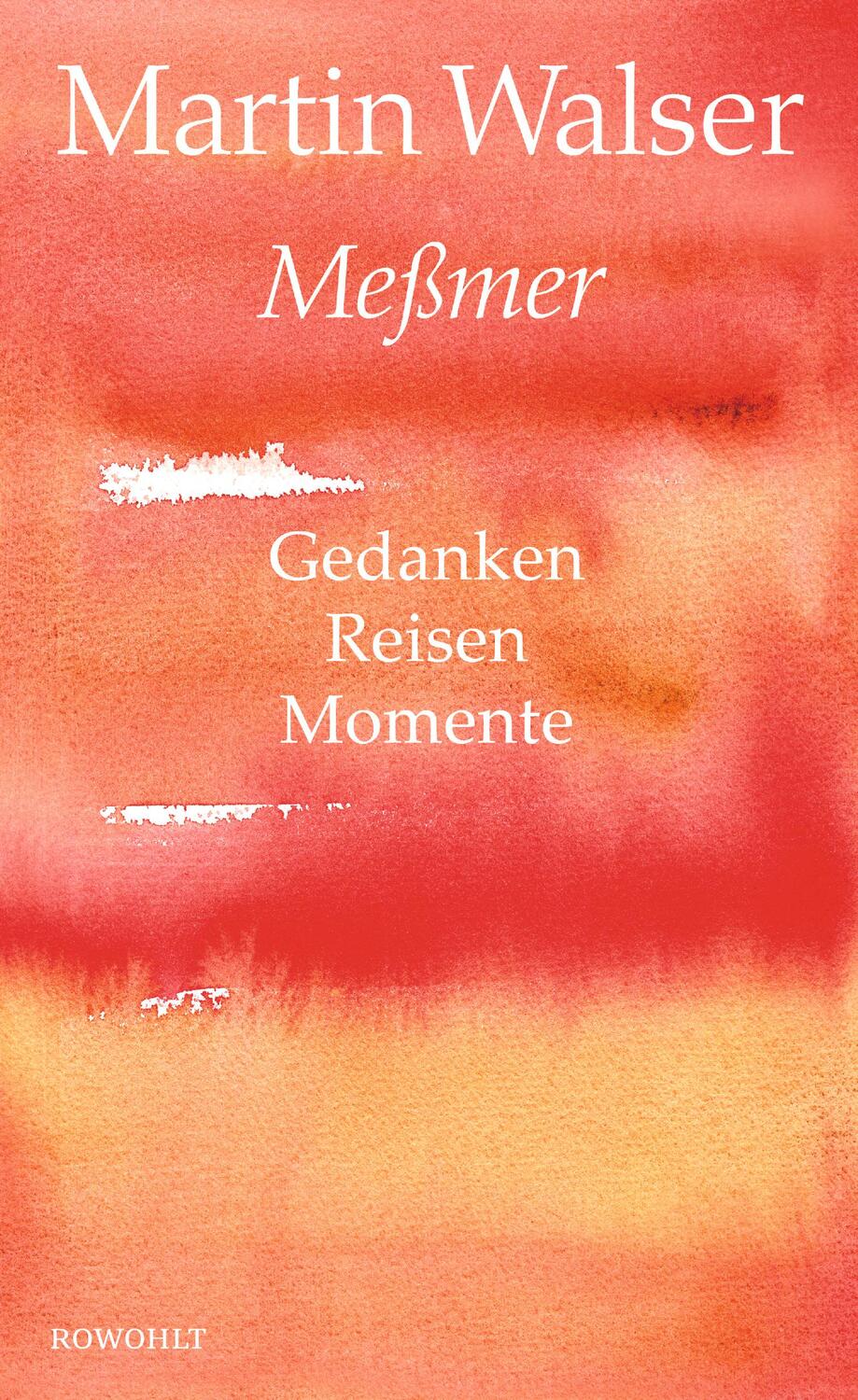 Cover: 9783498073916 | Meßmer | Gedanken. Reisen. Momente. | Martin Walser | Buch | Deutsch