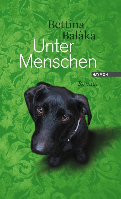 Cover: 9783709970409 | Unter Menschen | Roman | Bettina Balàka | Buch | 2014 | Haymon Verlag