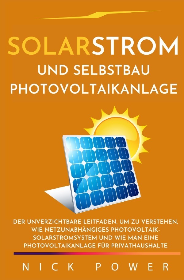 Cover: 9783754956434 | Solarstrom und Selbstbau Photovoltaikanlage | Nick Power | Taschenbuch