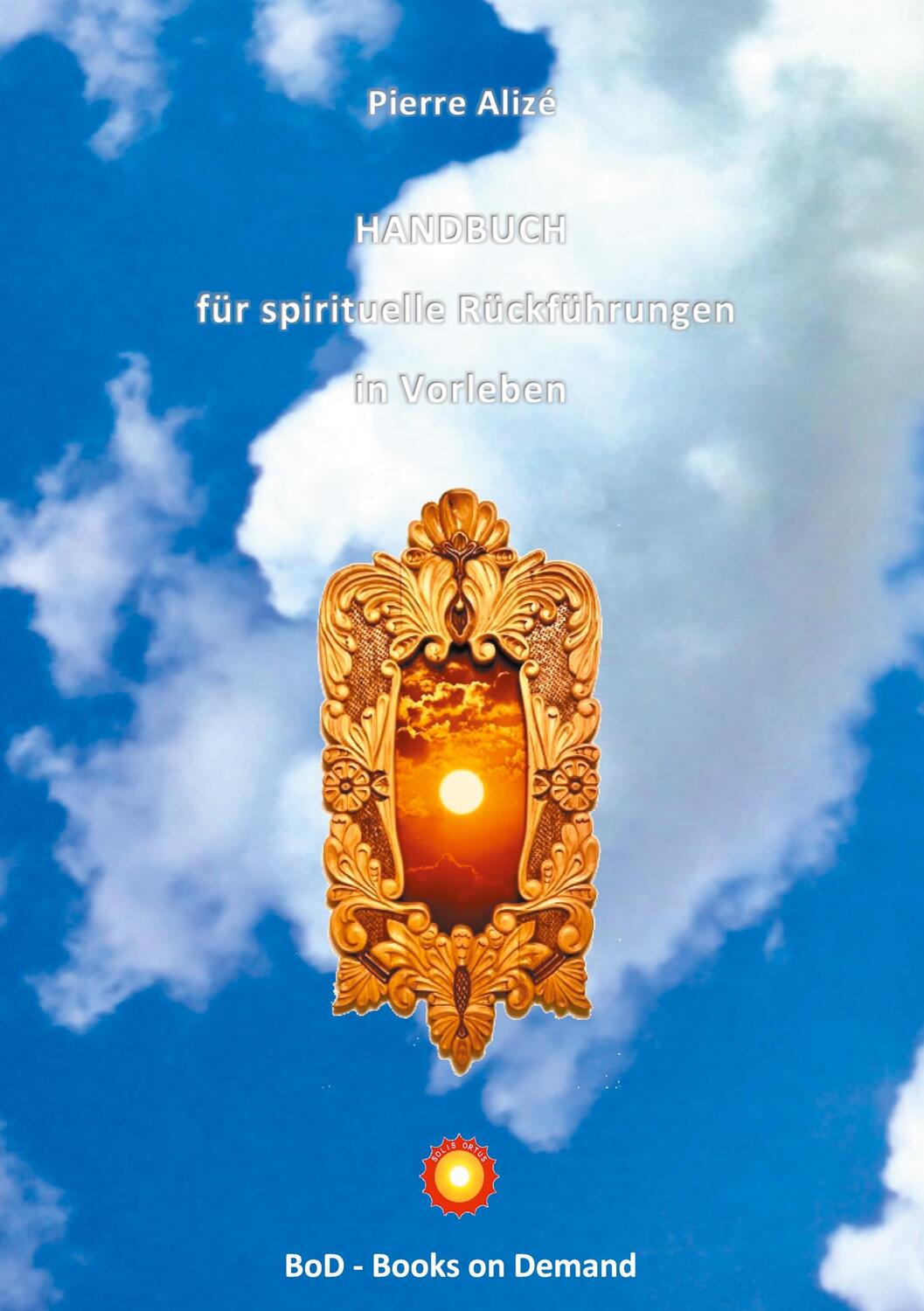 Cover: 9783752672435 | HANDBUCH für spirituelle Rückführungen in Vorleben | Pierre Alizé