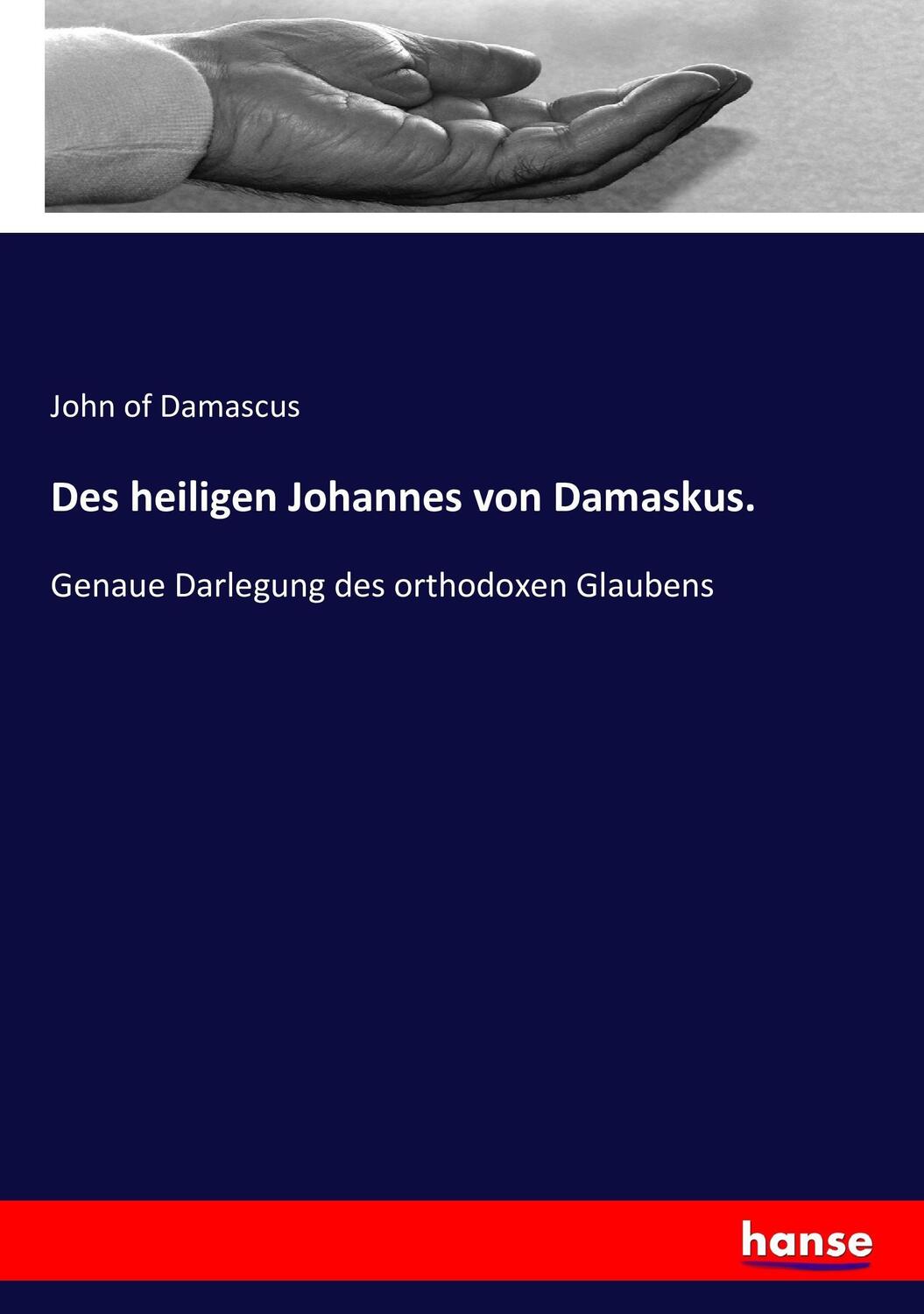 Cover: 9783743340947 | Des heiligen Johannes von Damaskus. | John Of Damascus | Taschenbuch