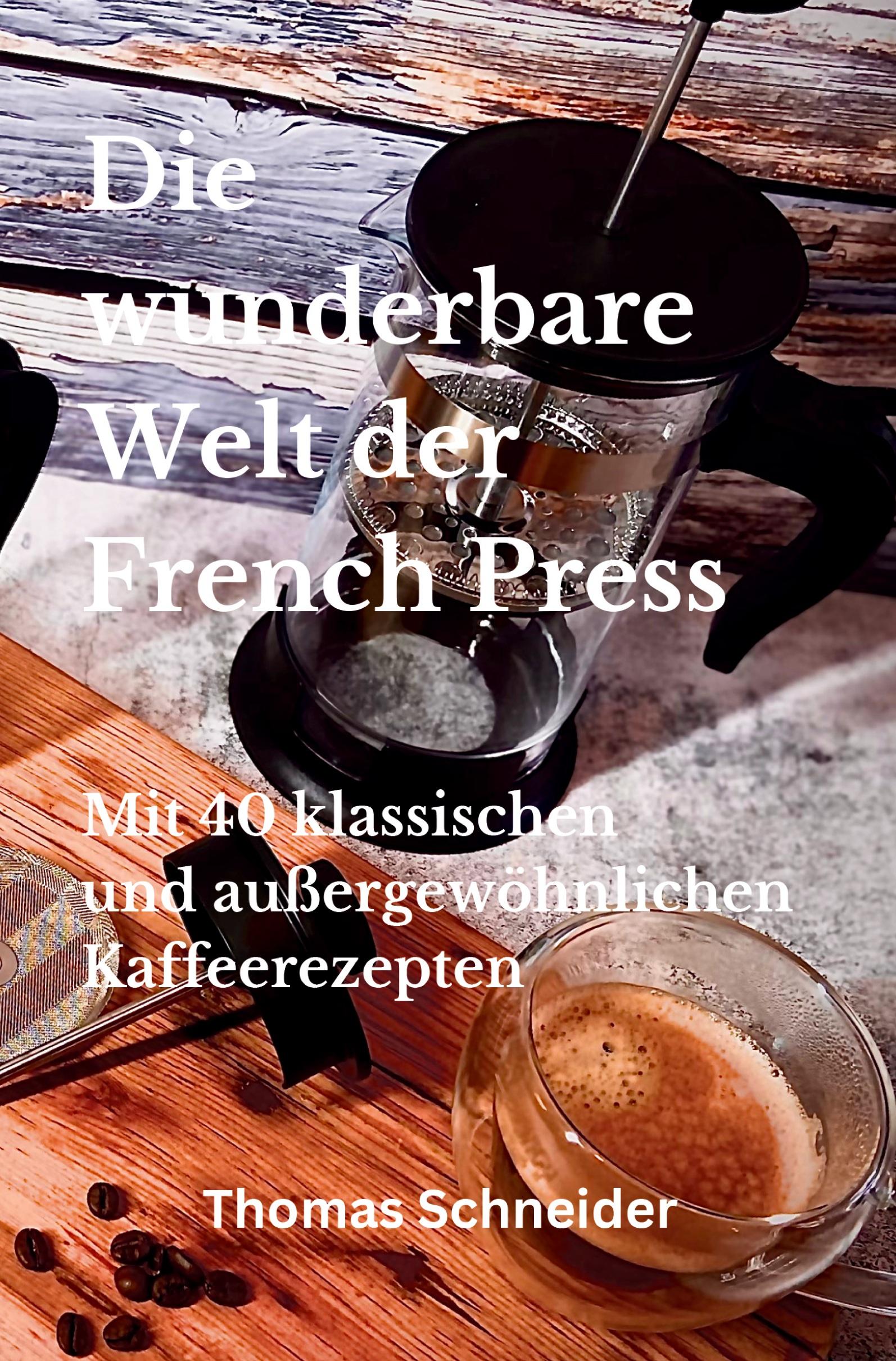 Cover: 9783757989910 | Die wunderbare Welt der French Press | Thomas Schneider | Taschenbuch