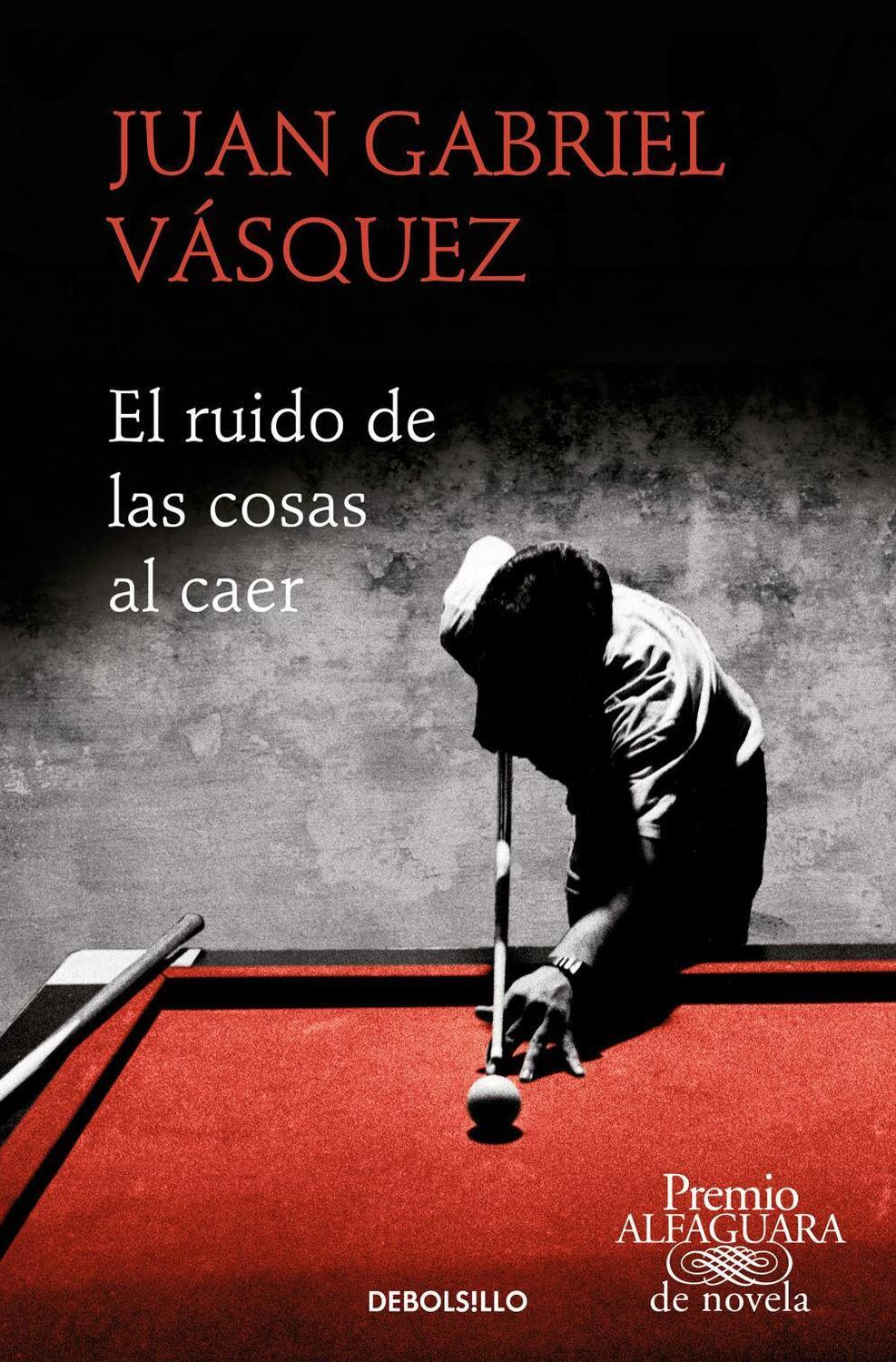 Cover: 9788466353557 | El ruido de las cosas al caer | Juan Gabriel Vasquez | Taschenbuch