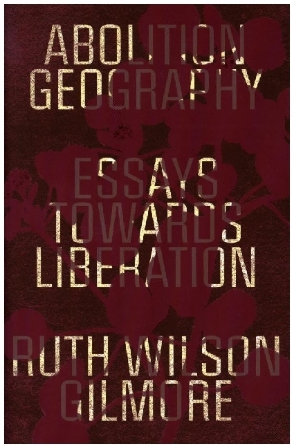 Cover: 9781839761706 | Abolition Geography | Selected Essays and Interviews | Gilmore (u. a.)