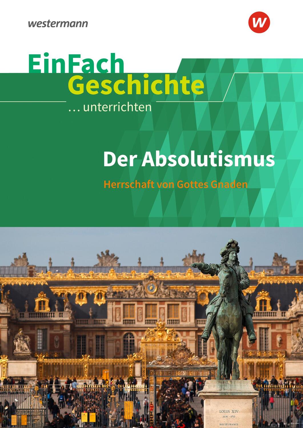 Cover: 9783140247474 | Der Absolutismus: Herrschaft von Gottes Gnaden. EinFach Geschichte...