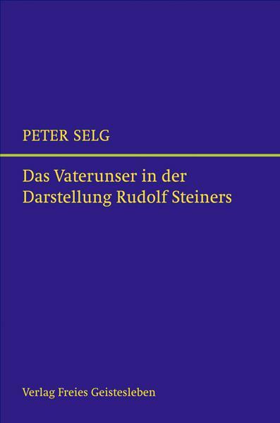 Cover: 9783772523984 | Das Vaterunser in der Darstellung Rudolf Steiners | Peter Selg | Buch