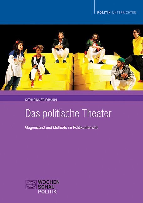 Cover: 9783734409707 | Das politische Theater: Gegenstand und Methode im Politikunterricht
