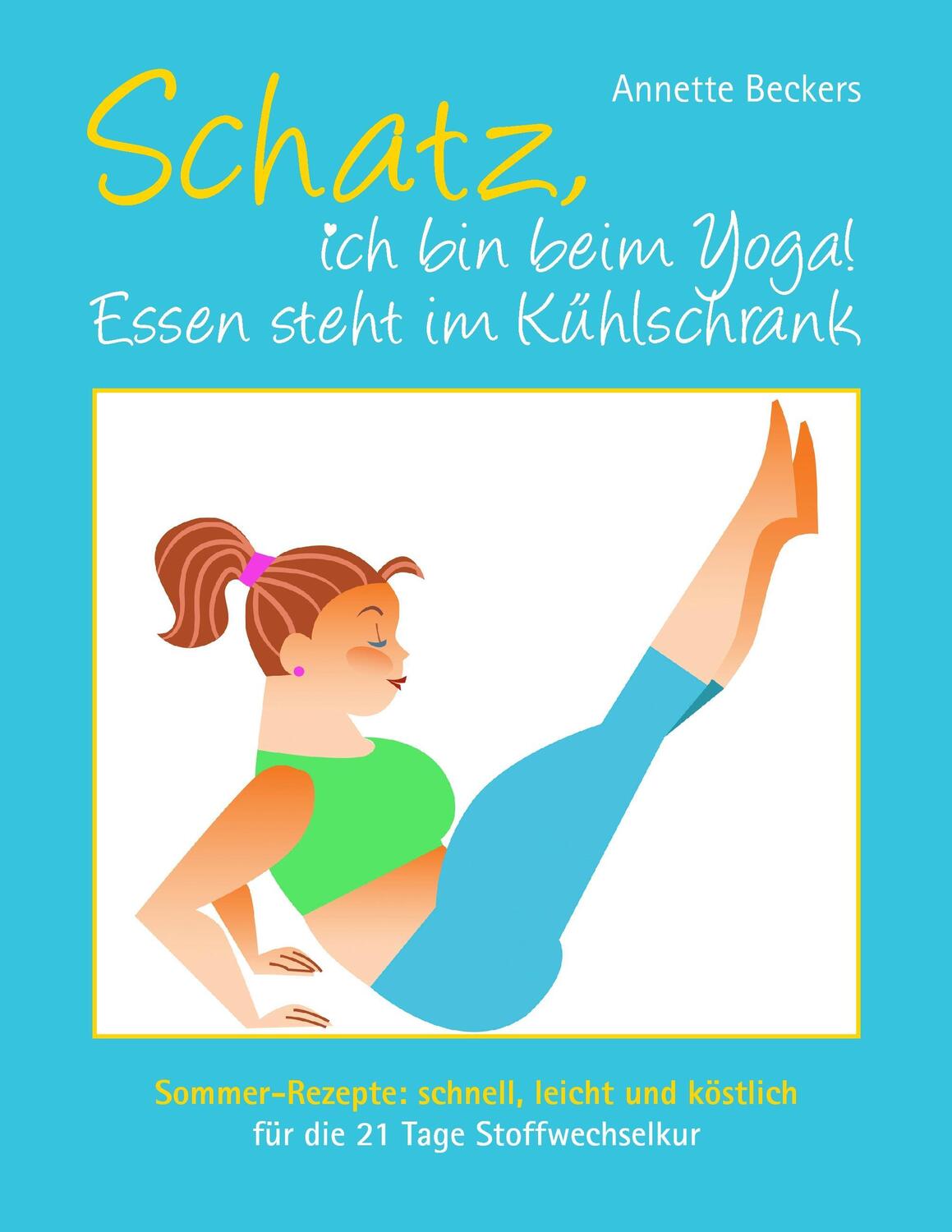 Cover: 9783739228310 | Schatz, ich bin beim Yoga! Essen steht im Kühlschrank | Beckers | Buch