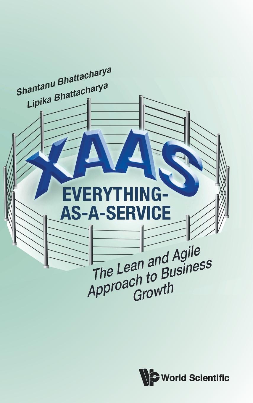 Cover: 9789811219917 | XaaS | The Lean and Agile Approach to Business Growth | Bhattacharya
