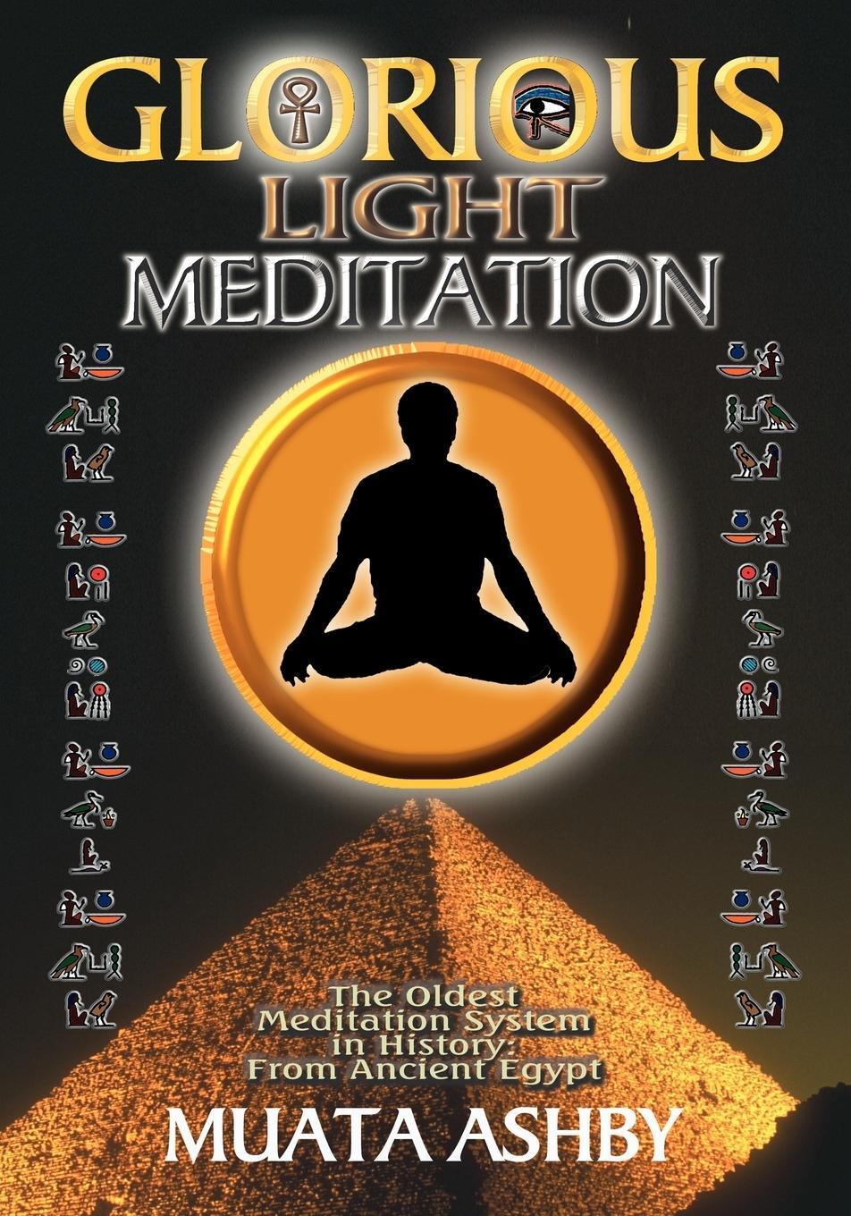 Cover: 9781884564154 | THE GLORIOUS LIGHT MEDITATION TECHNIQUE OF ANCIENT EGYPT | Muata Ashby