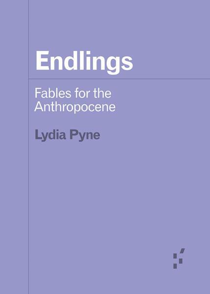 Cover: 9781517914837 | Endlings | Fables for the Anthropocene | Lydia Pyne | Taschenbuch