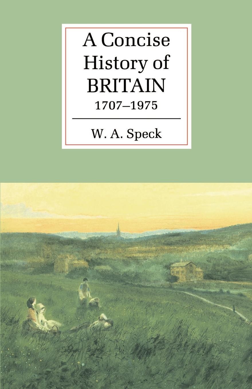 Cover: 9780521367028 | A Concise History of Britain, 1707 1975 | William Allen Speck (u. a.)