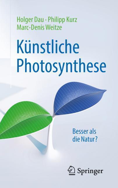 Cover: 9783662557174 | Künstliche Photosynthese | Besser als die Natur? | Holger Dau (u. a.)