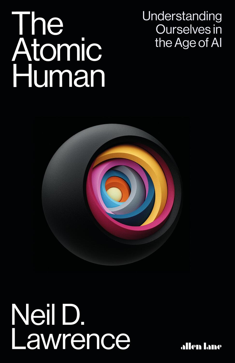 Cover: 9780241625248 | The Atomic Human | Understanding Ourselves in the Age of AI | Lawrence