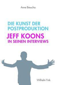 Cover: 9783770556922 | Die Kunst der Postproduktion | Jeff Koons in seinen Interviews | Buch