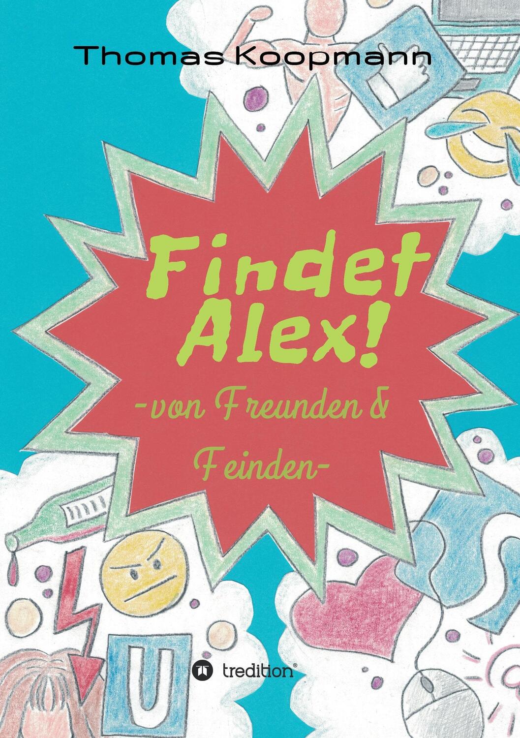 Cover: 9783743947443 | Findet Alex! | von Freunden und Feinden | Thomas Koopmann | Buch