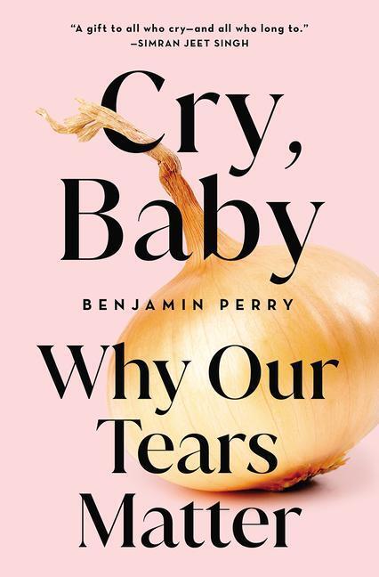 Cover: 9781506485119 | Cry, Baby: Why Our Tears Matter | Benjamin Perry | Buch | Gebunden
