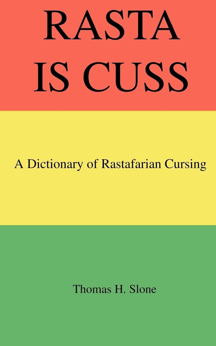 Cover: 9780971412743 | Rasta Is Cuss | A Dictionary of Rastafarian Cursing | Thomas H. Slone