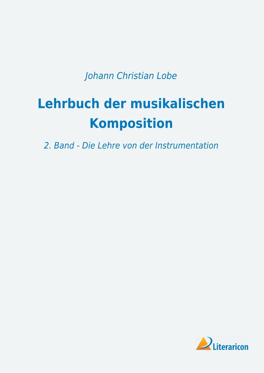Cover: 9783965060852 | Lehrbuch der musikalischen Komposition | Johann Christian Lobe | Buch