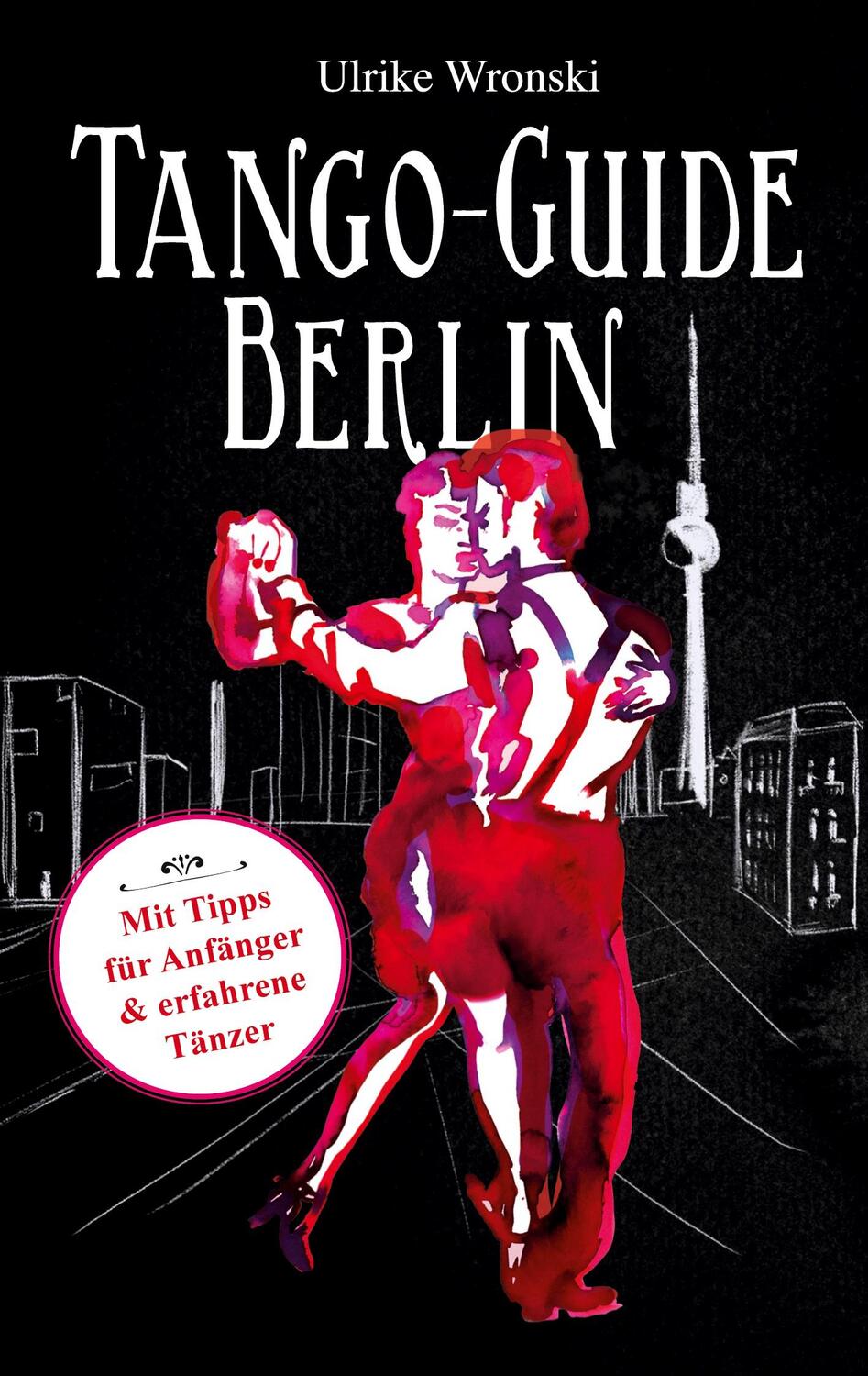 Cover: 9783756221110 | Tango-Guide Berlin | Mit Tipps für Anfänger und erfahrene Tänzer