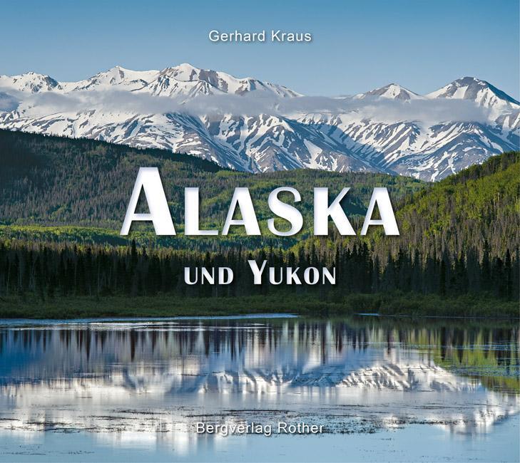 Cover: 9783763370665 | Alaska und Yukon | Gerhard Kraus | Buch | Bildband (Bergverlag Rother)