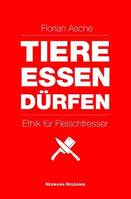Cover: 9783788817176 | TIERE ESSEN DÜRFEN | Ethik für Fleischfresser | Florian Asche | Buch