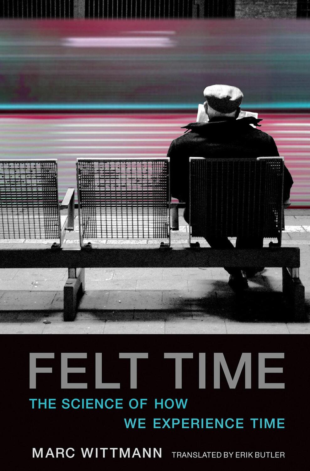 Cover: 9780262533546 | Felt Time | The Science of How We Experience Time | Marc Wittmann