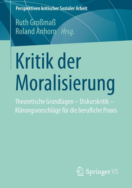 Cover: 9783531194622 | Kritik der Moralisierung | Roland Anhorn (u. a.) | Taschenbuch | vi