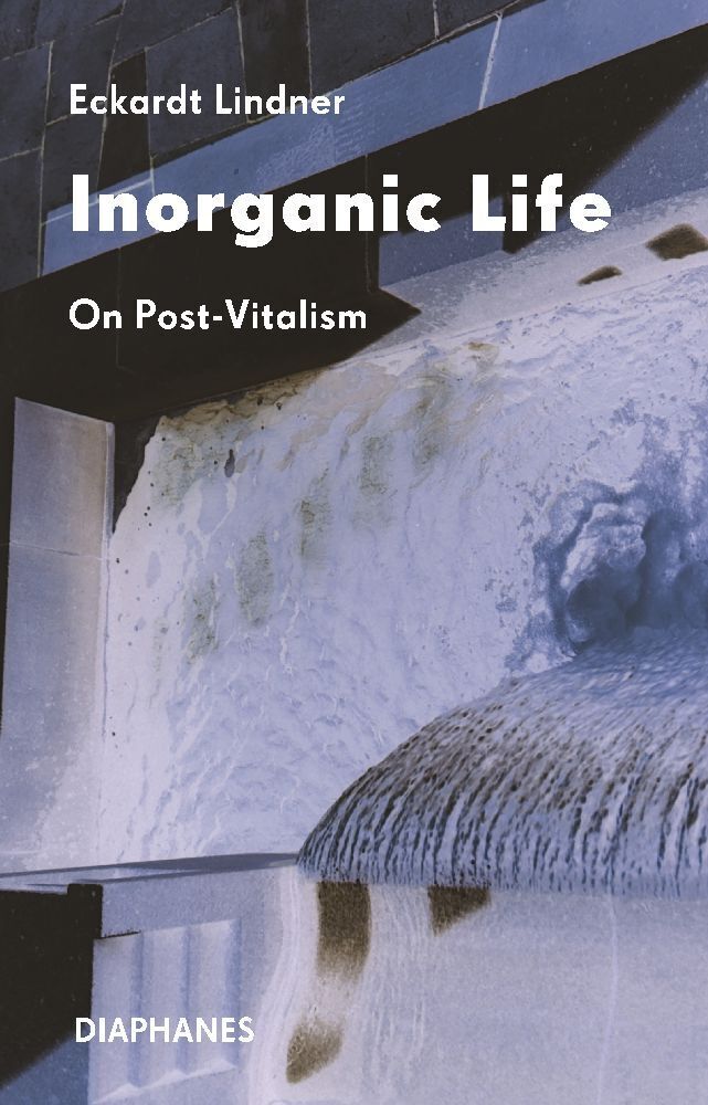 Cover: 9783035807004 | Inorganic Life | On Post-Vitalism | Eckardt Lindner | Taschenbuch