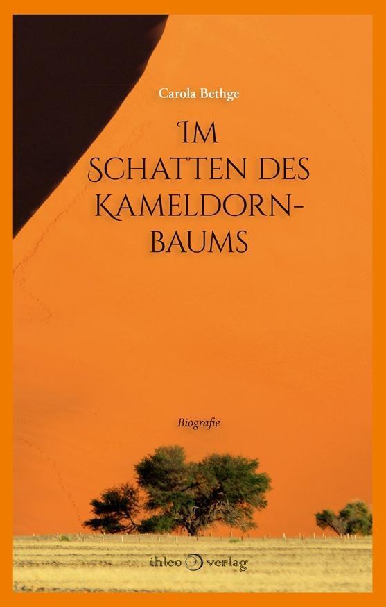 Cover: 9783966660020 | Im Schatten des Kameldornbaums | Biografie | Carola Bethge | Buch