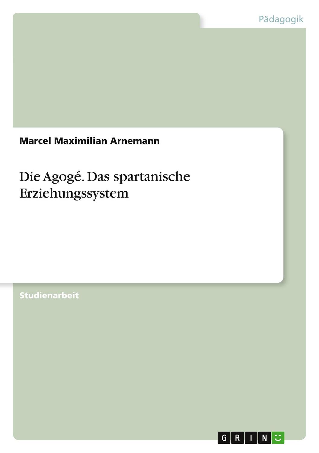Cover: 9783668638273 | Die Agogé. Das spartanische Erziehungssystem | Arnemann | Taschenbuch