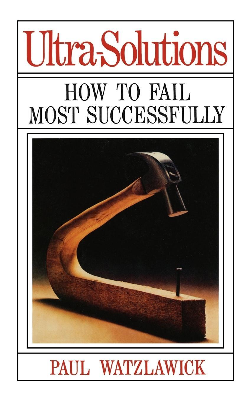 Cover: 9780393333763 | Ultra-Solutions | How to Fail Most Successfully | Paul Watzlawick