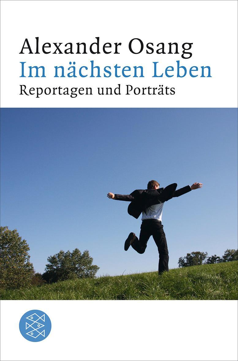 Cover: 9783596194162 | Im nächsten Leben | Reportagen und Porträts | Alexander Osang | Buch