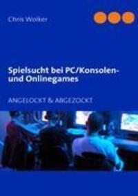Cover: 9783842332638 | Spielsucht bei PC/Konsolen und Onlinegames | ANGELOCKT & ABGEZOCKT