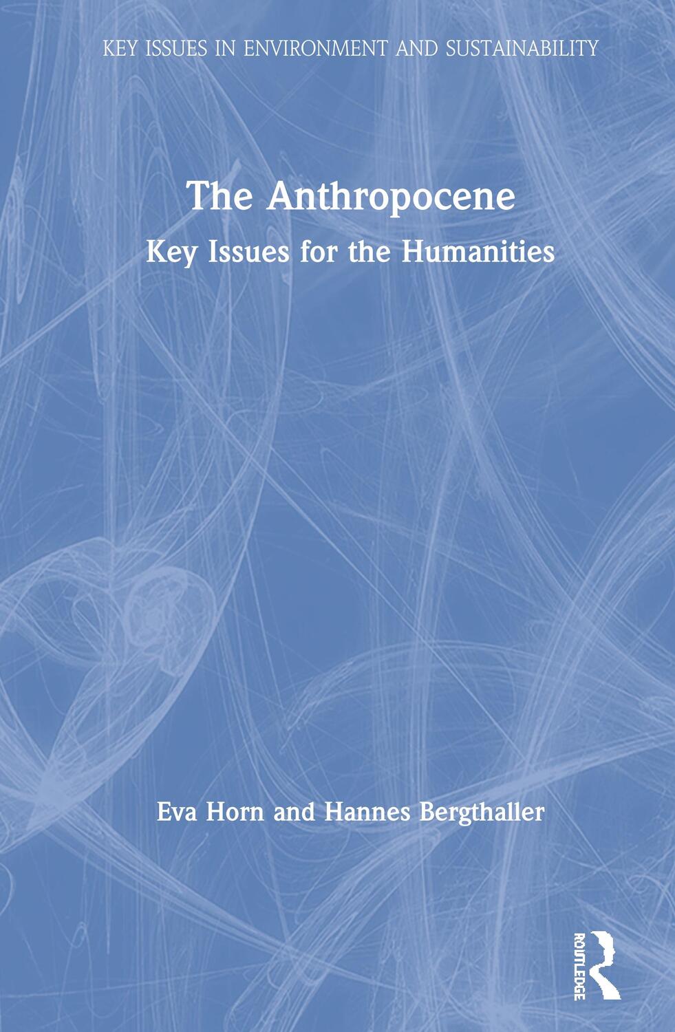 Cover: 9781138342477 | The Anthropocene | Key Issues for the Humanities | Eva Horn (u. a.)