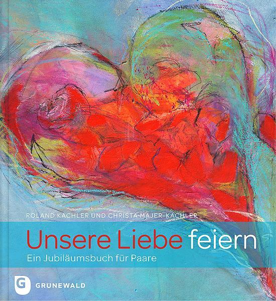 Cover: 9783786728832 | Unsere Liebe feiern | Ein Jubiläumsbuch für Paare | Kachler (u. a.)