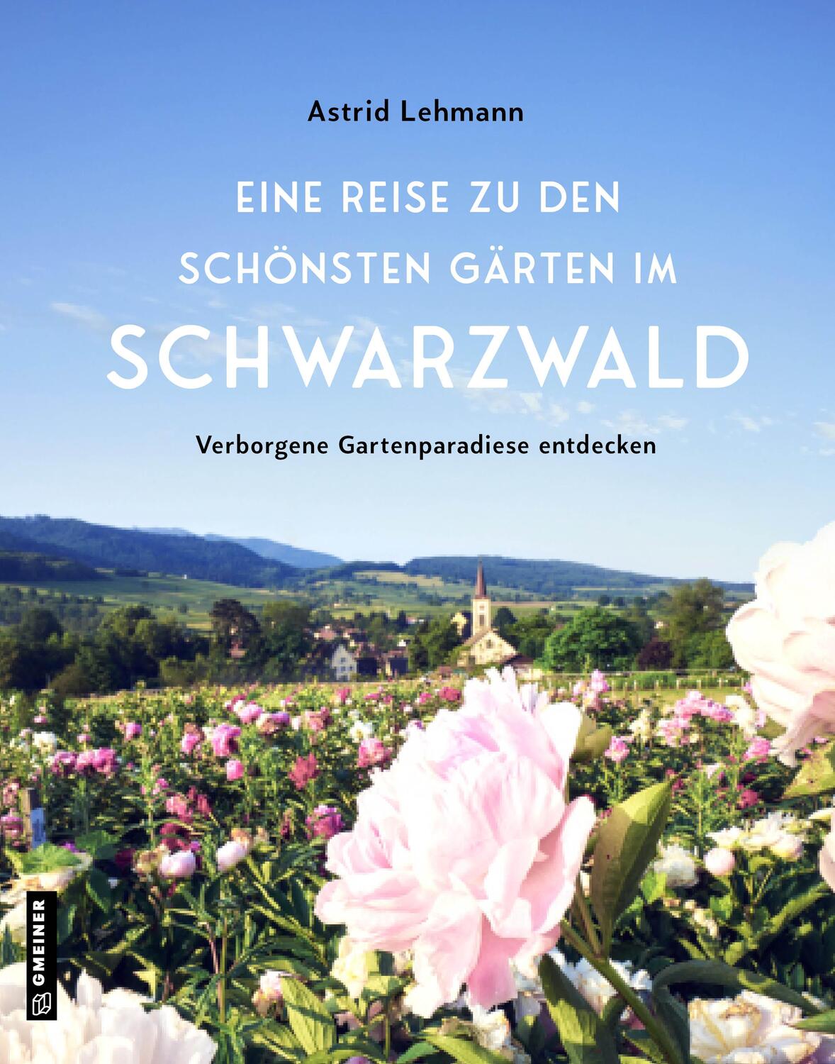 Cover: 9783839205846 | Eine Reise zu den schönsten Gärten im Schwarzwald | Astrid Lehmann