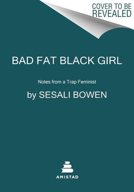 Cover: 9780063111745 | Bad Fat Black Girl | Notes from a Trap Feminist | Sesali Bowen | Buch