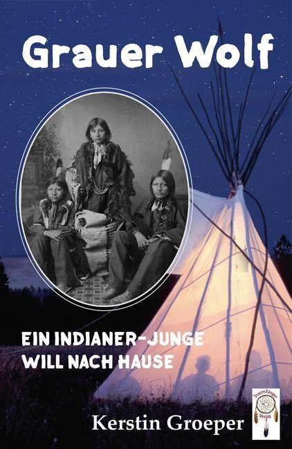 Cover: 9783941485594 | Grauer Wolf | Ein Indianer-Junge will nach Hause | Kerstin Groeper
