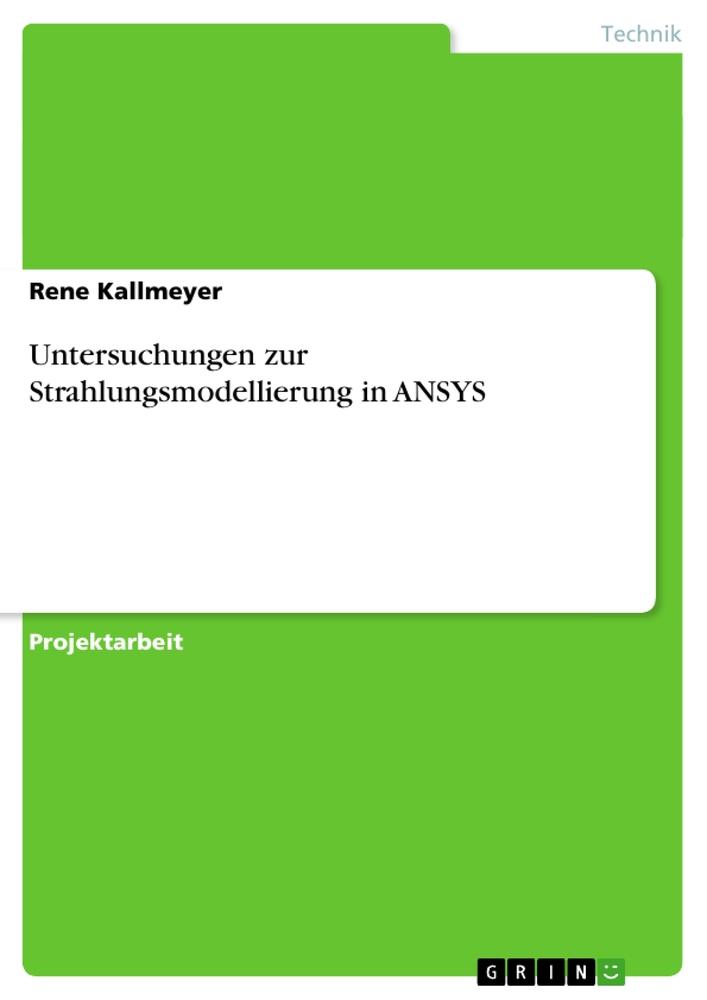 Cover: 9783638932943 | Untersuchungen zur Strahlungsmodellierung in ANSYS | Rene Kallmeyer