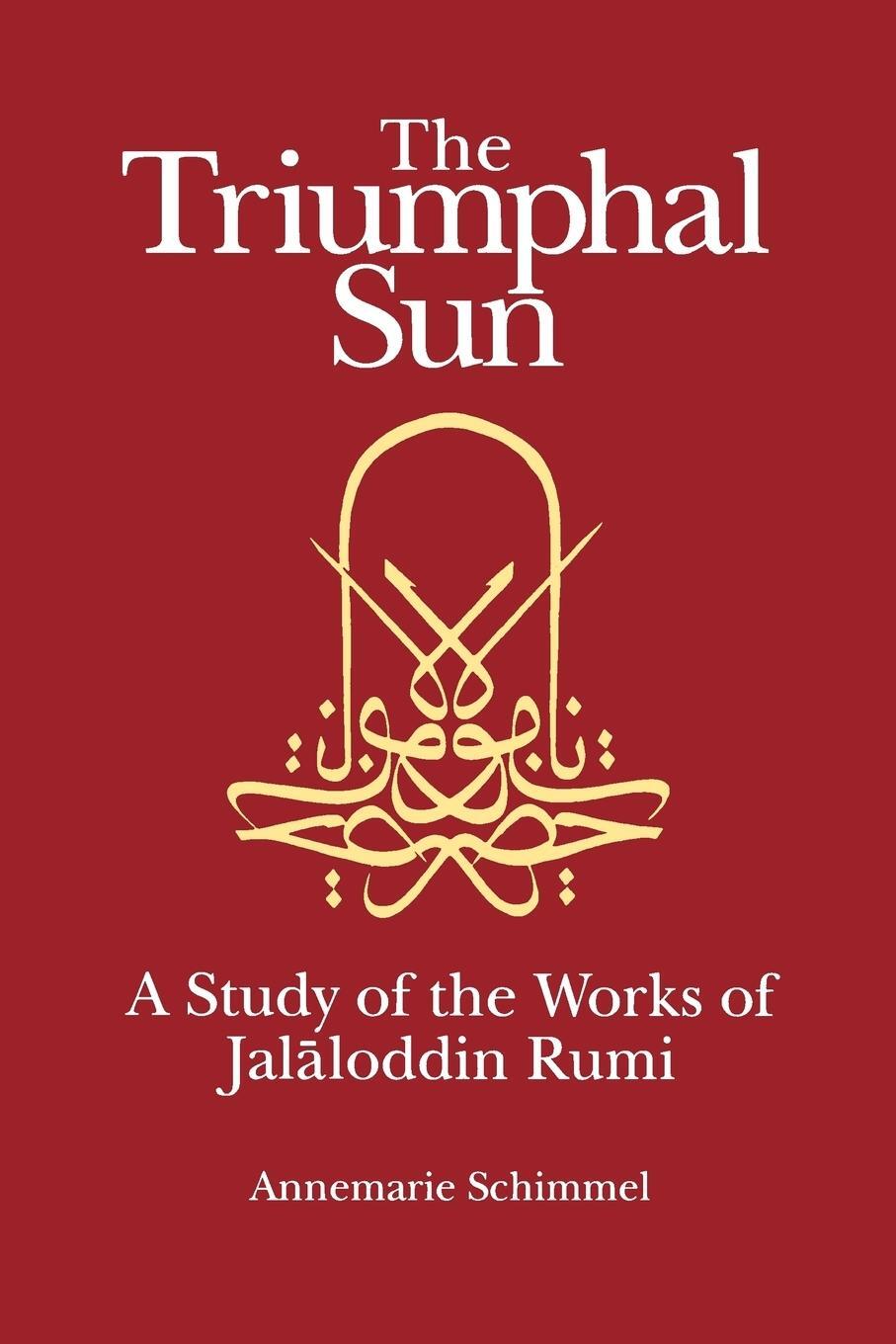 Cover: 9780791416365 | The Triumphal Sun | A Study of the Works of Jal¿loddin Rumi | Schimmel